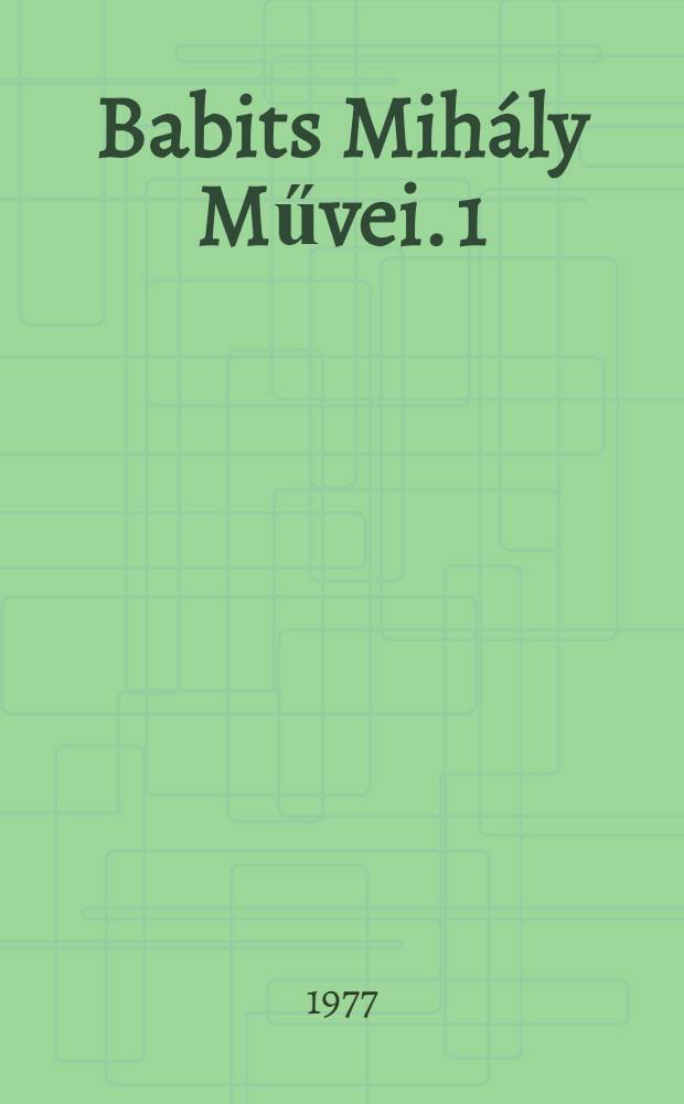 Babits Mihály Művei. [1] : Babits Mihály Összegyűjtött versei
