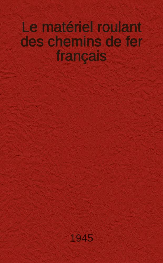 Le matériel roulant des chemins de fer français