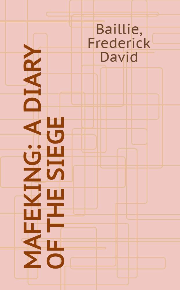 Mafeking : A diary of the siege : With numerous illustrations