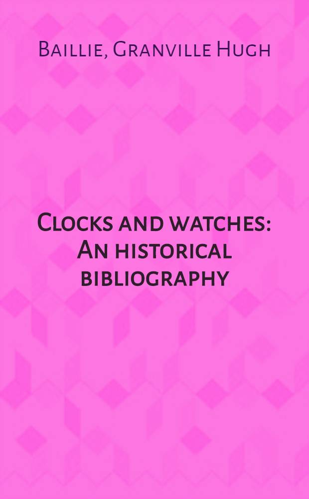 Clocks and watches : An historical bibliography