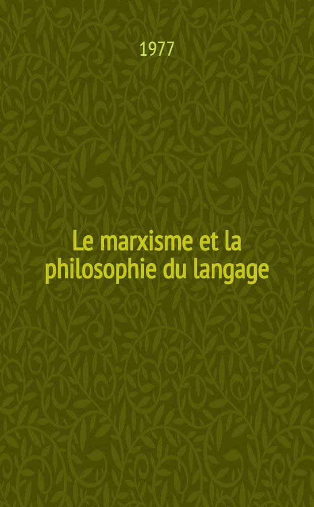 Le marxisme et la philosophie du langage: : Essai d'application de la méthode sociol. en linguistique