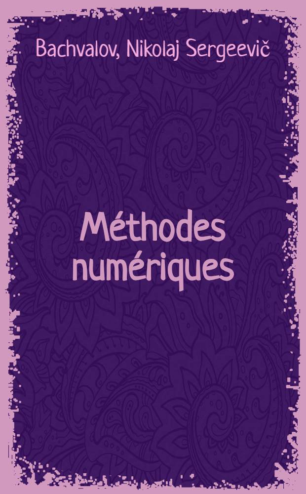 Méthodes numériques : Analyse, algèbre, équations différentielles ordinaires