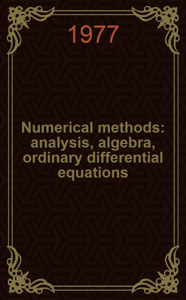 Numerical methods : analysis, algebra, ordinary differential equations