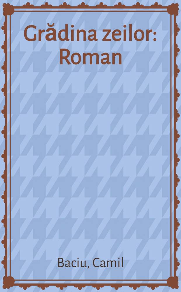 Grădina zeilor : Roman