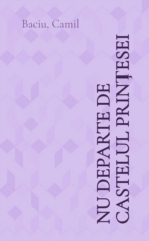Nu departe de castelul prinţesei : lstorieiri de călătorie