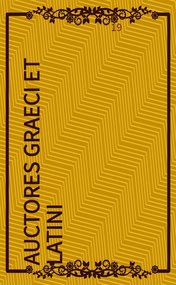 Auctores graeci et latini : Originaltexte, Uebers und Erklaerungsschiften griechischer & lateinischer Klassiker
