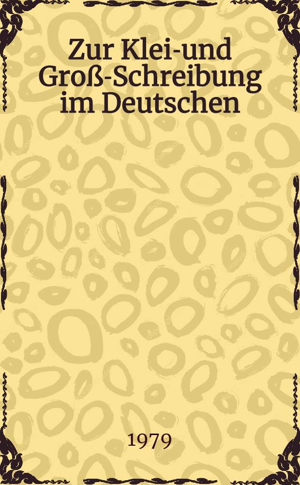 Zur Klein- und Groß-Schreibung im Deutschen : Probleme u. Standpunkte