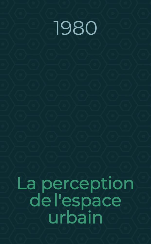 La perception de l'espace urbain : Les concepts, les méthodes d'étude. leur utilisation dans la recherche géographique Thèse. T. 1