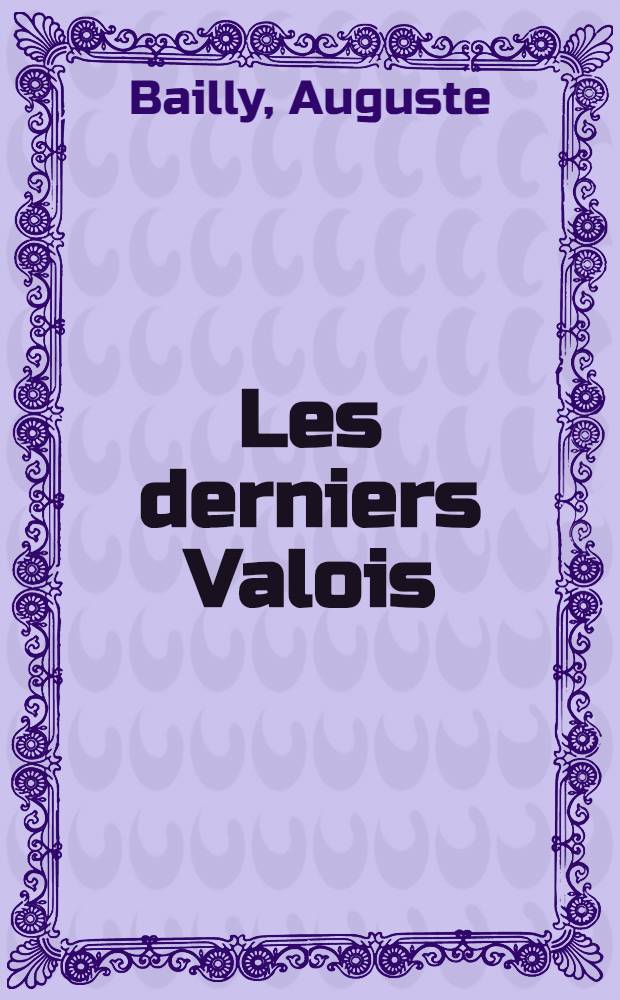 Les derniers Valois