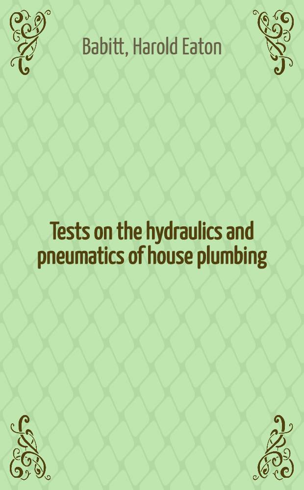 Tests on the hydraulics and pneumatics of house plumbing