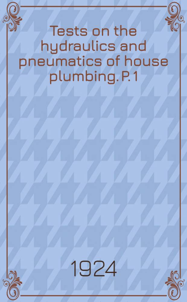 Tests on the hydraulics and pneumatics of house plumbing. P. [1]