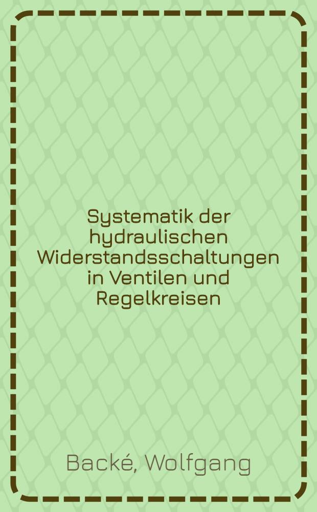 Systematik der hydraulischen Widerstandsschaltungen in Ventilen und Regelkreisen