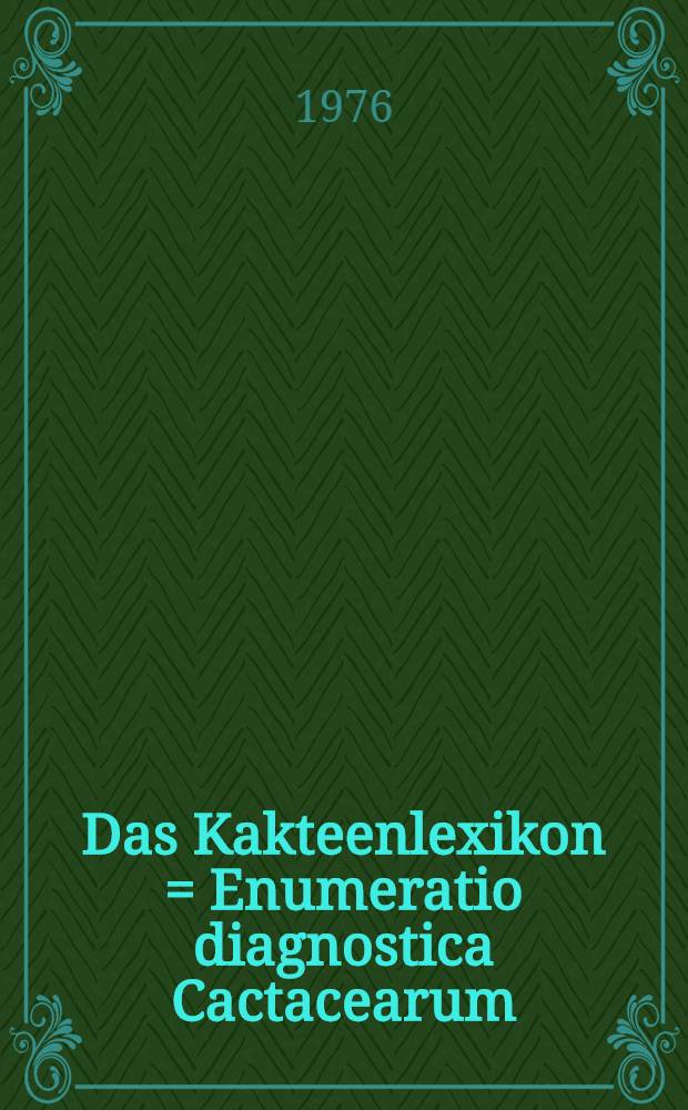 Das Kakteenlexikon = Enumeratio diagnostica Cactacearum