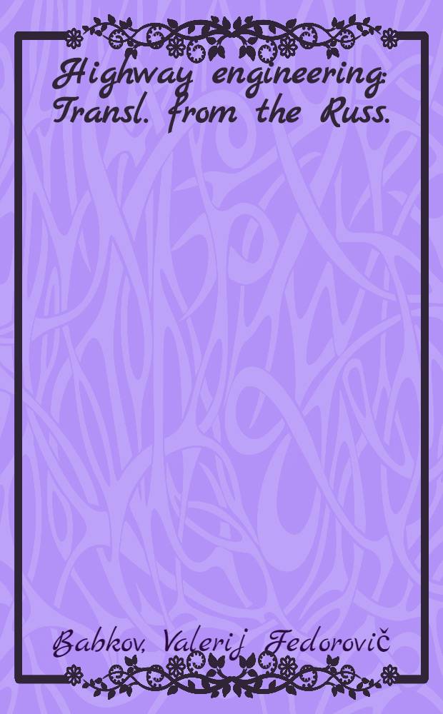 Highway engineering : Transl. from the Russ.