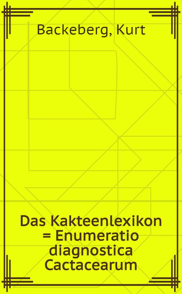 Das Kakteenlexikon = Enumeratio diagnostica Cactacearum