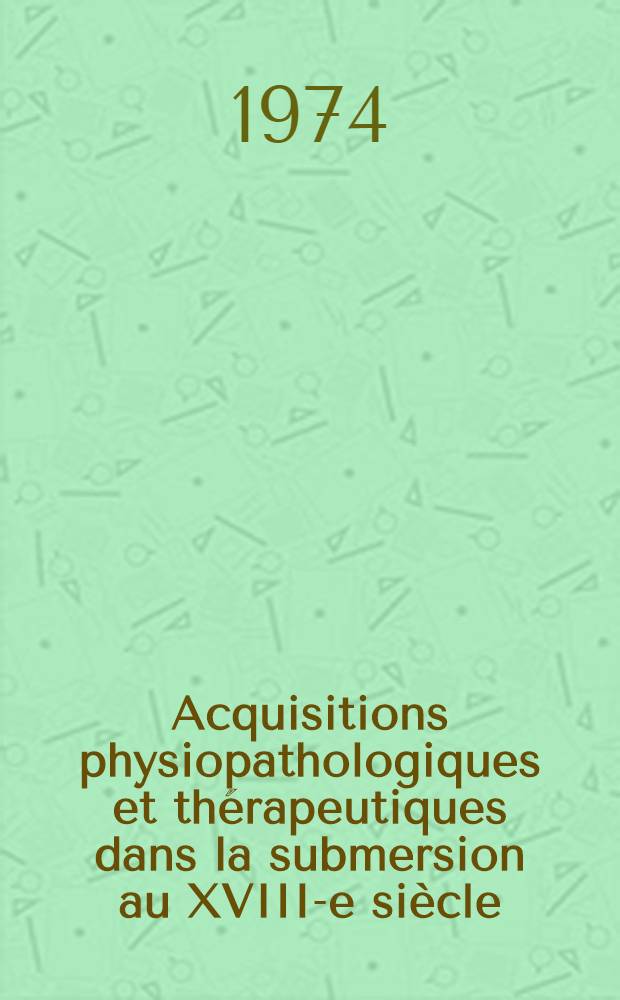Acquisitions physiopathologiques et thérapeutiques dans la submersion au XVIII-e siècle : La découverte du "bouche à bouche" : Thèse