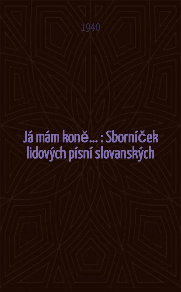 Já mám konĕ ... : Sborníček lidových písní slovanských