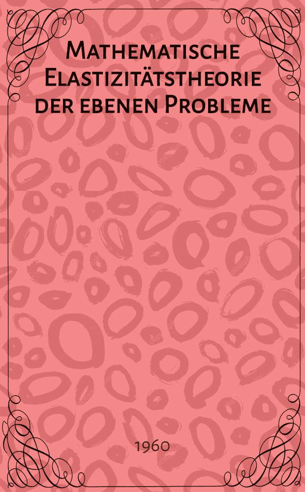 Mathematische Elastizitätstheorie der ebenen Probleme