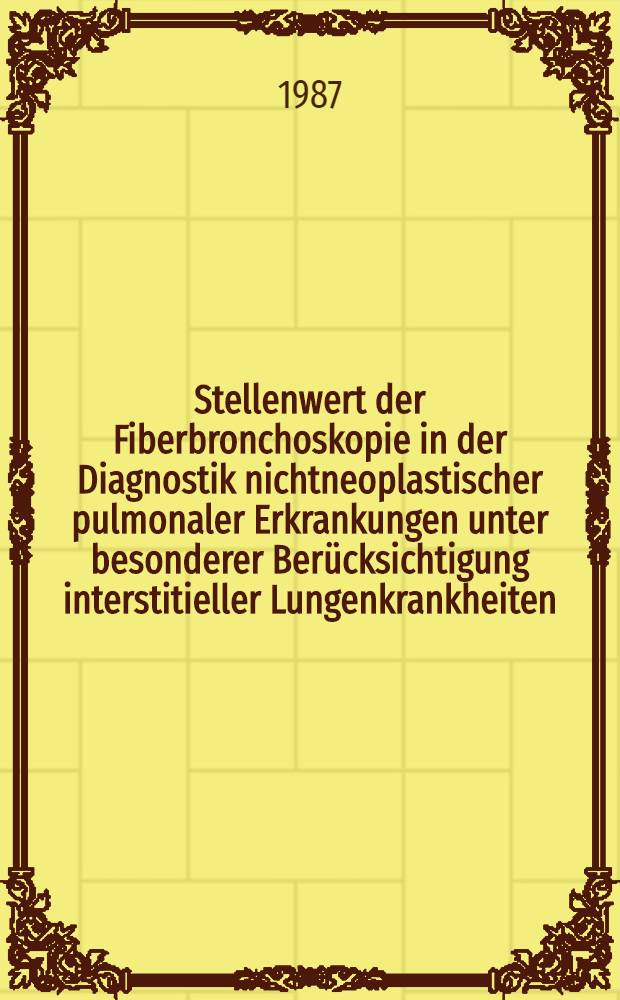 Stellenwert der Fiberbronchoskopie in der Diagnostik nichtneoplastischer pulmonaler Erkrankungen unter besonderer Berücksichtigung interstitieller Lungenkrankheiten : Inaug.-Diss