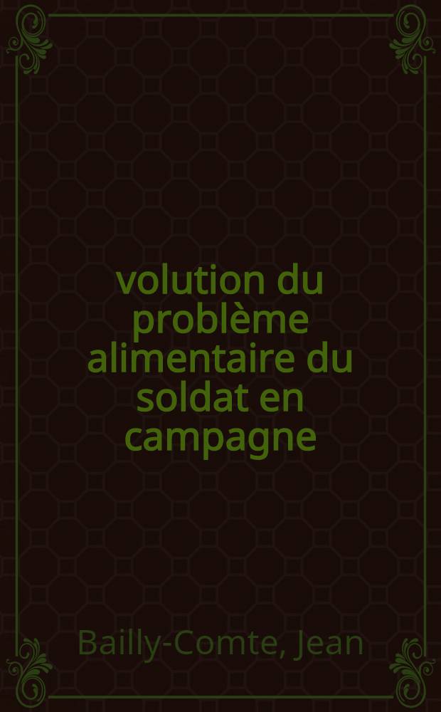 Évolution du problème alimentaire du soldat en campagne : Thèse