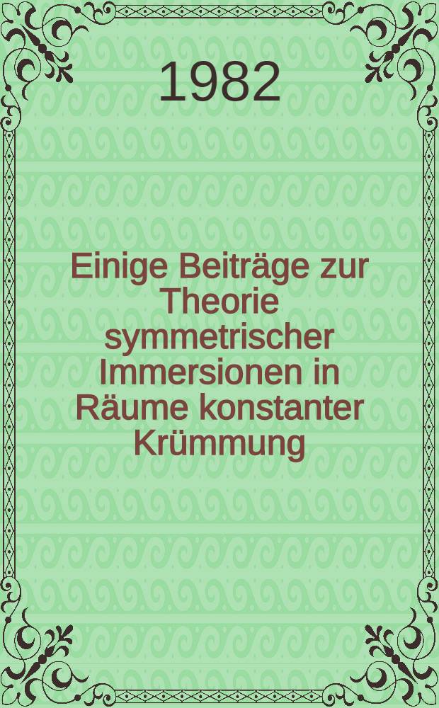 Einige Beiträge zur Theorie symmetrischer Immersionen in Räume konstanter Krümmung : Inaug.-Diss