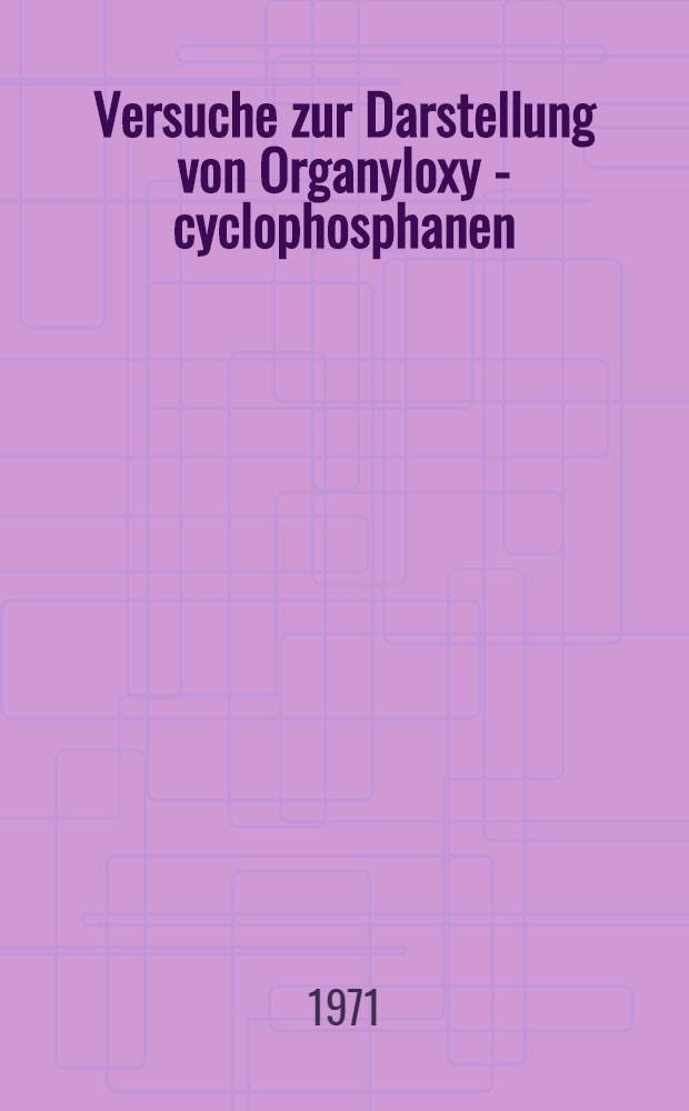 Versuche zur Darstellung von Organyloxy - cyclophosphanen : Inaug.-Diss. ... der Math.-narutwiss. Fak. der Univ. zu Köln