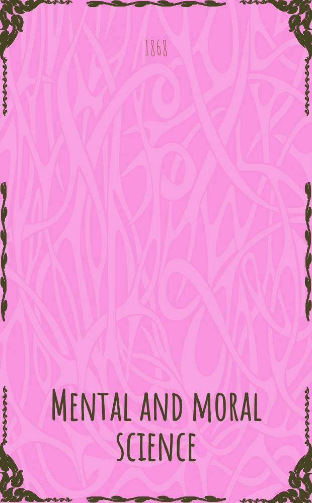 Mental and moral science : A compendium of psychology a. ethics
