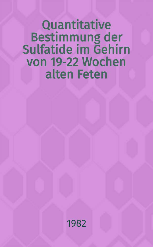 Quantitative Bestimmung der Sulfatide im Gehirn von 19-22 Wochen alten Feten : keine Vermehrung bei metachromatischer Leukodystrophie : Inaug.-Diss