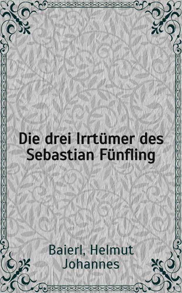 Die drei Irrtümer des Sebastian Fünfling : Lustspiel in 1 Aufzug : Für den Dramatischen Zirkel vom Autor mit Regiehinweisen vers