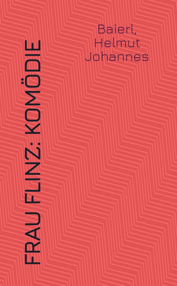 Frau Flinz : Komödie