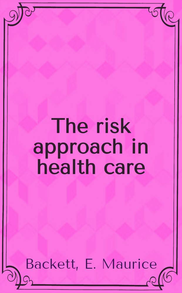 The risk approach in health care : With spec. ref. to maternal a. child health, incl. family planning