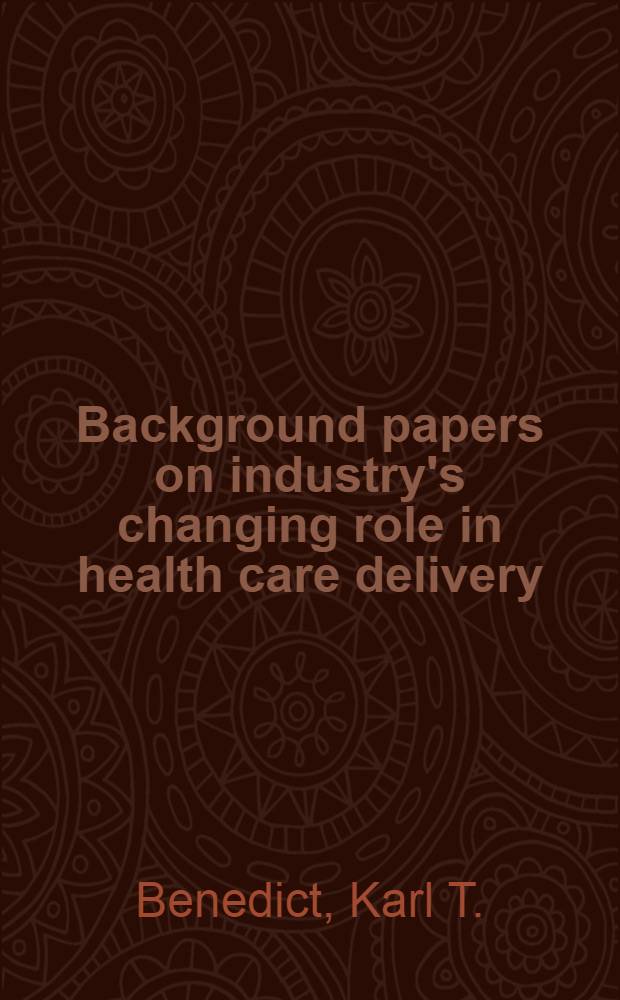 Background papers on industry's changing role in health care delivery