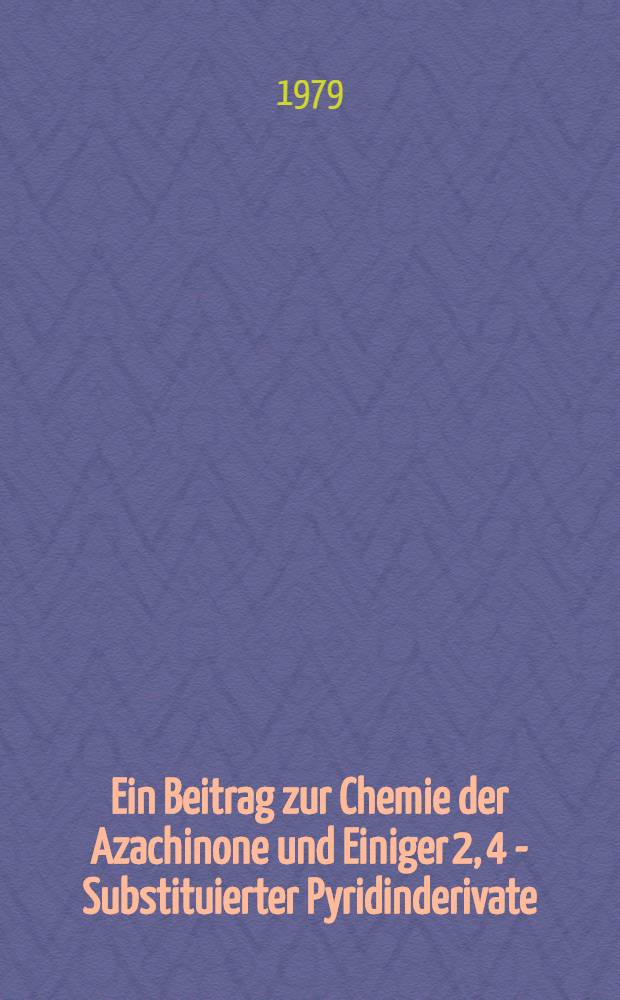 Ein Beitrag zur Chemie der Azachinone und Einiger 2, 4 - Substituierter Pyridinderivate : Inaug.-Diss