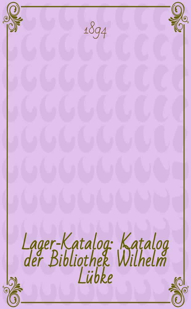 Lager-Katalog : [Katalog der] Bibliothek Wilhelm Lübke