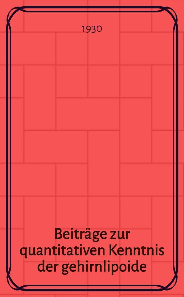 Beiträge zur quantitativen Kenntnis der gehirnlipoide : Inaugural-Dissertation ... der Medizinischen Fakultät der Universität Uppsala