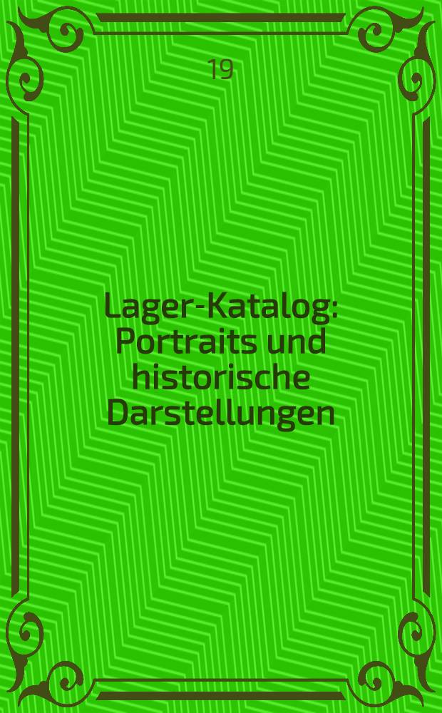 Lager-Katalog : Portraits und historische Darstellungen