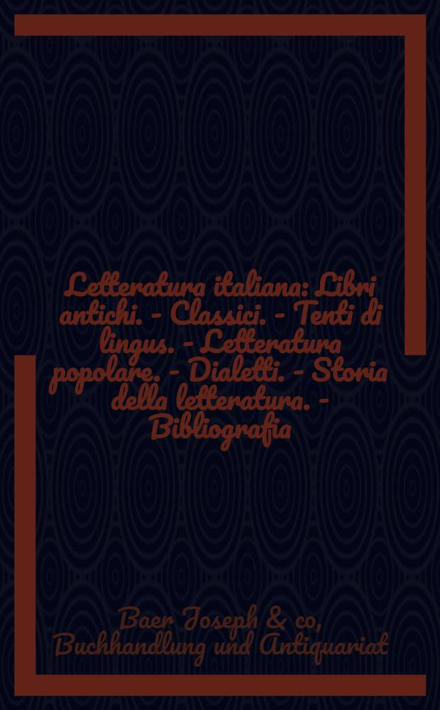 Letteratura italiana : Libri antichi. - Classici. - Tenti di lingus. - Letteratura popolare. - Dialetti. - Storia della letteratura. - Bibliografia