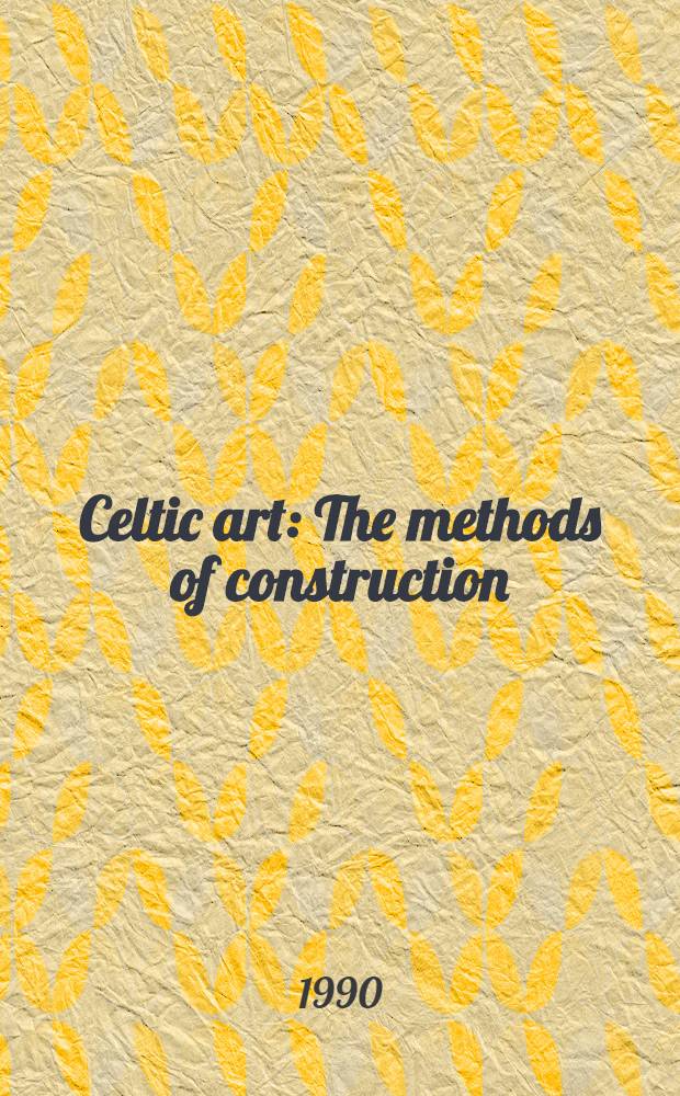 Celtic art : The methods of construction : An album