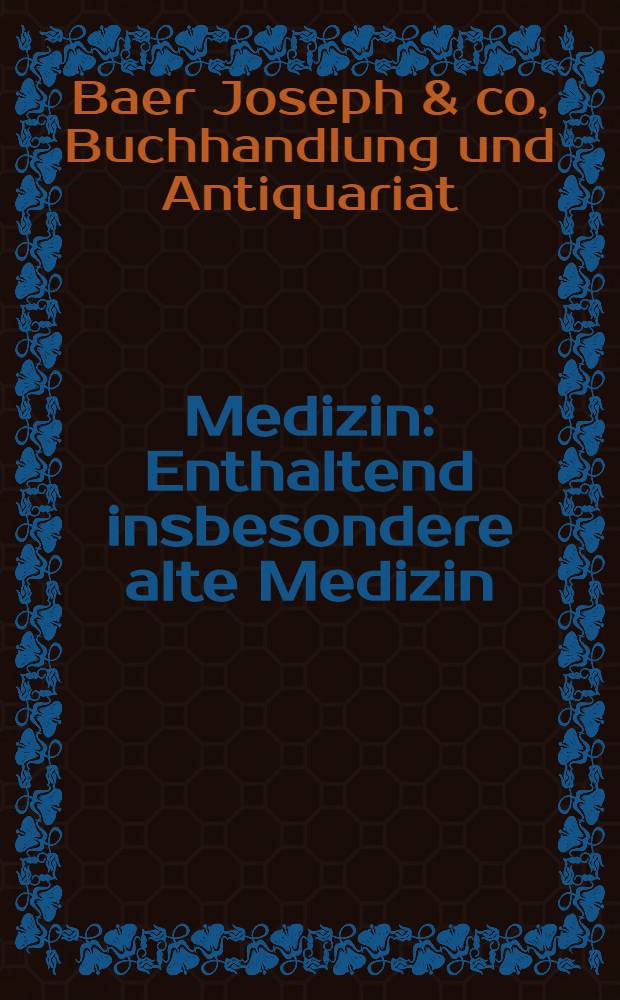 Medizin : Enthaltend insbesondere alte Medizin