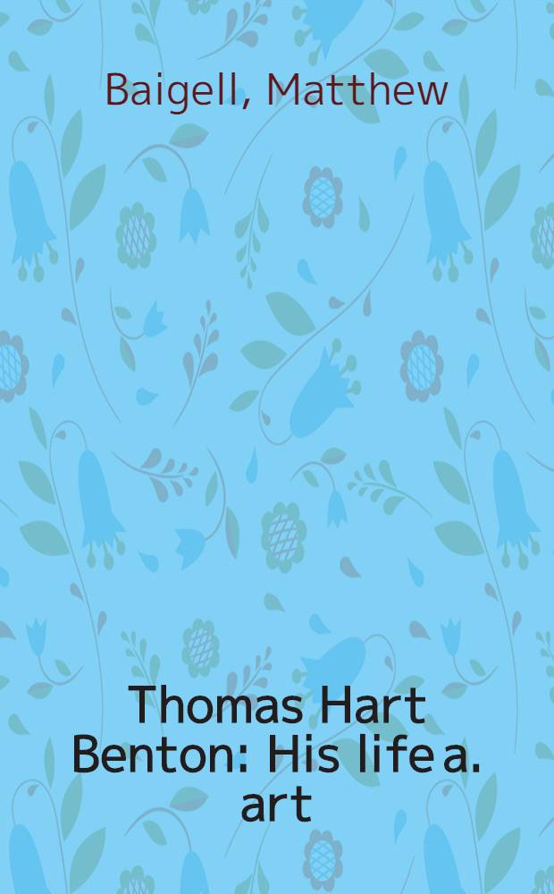 Thomas Hart Benton : His life a. art