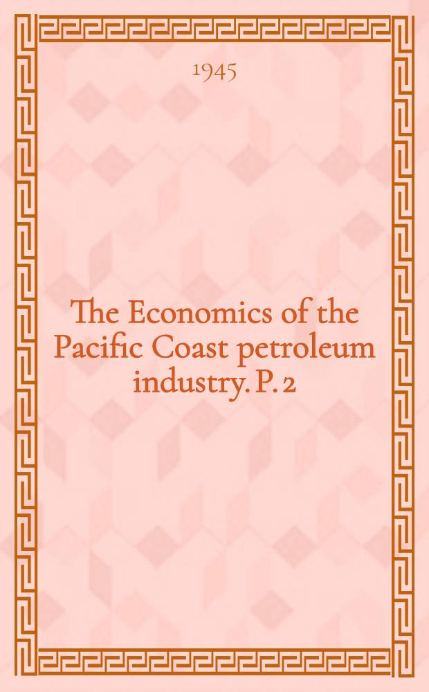 The Economics of the Pacific Coast petroleum industry. P. 2 : Price behavior and competition