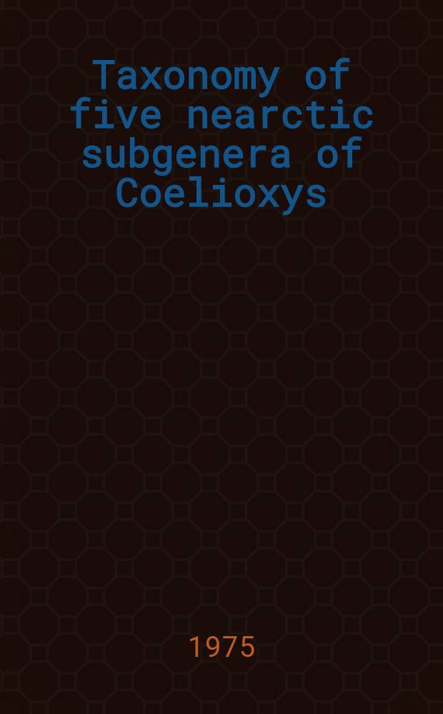 Taxonomy of five nearctic subgenera of Coelioxys (Hymenoptera: Megachilidae)