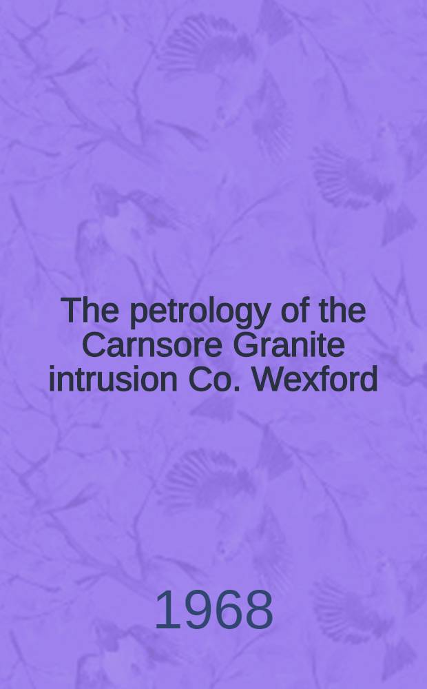 The petrology of the Carnsore Granite intrusion Co. Wexford : Metamorphosed basic and appinitic Pre-Cambrian dyke swarms in S.E.Co. Wexford