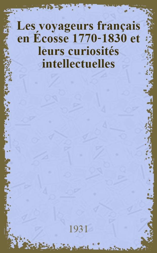 Les voyageurs français en Écosse 1770-1830 et leurs curiosités intellectuelles