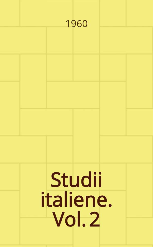 Studii italiene. Vol. 2] : [Vol. 2]
