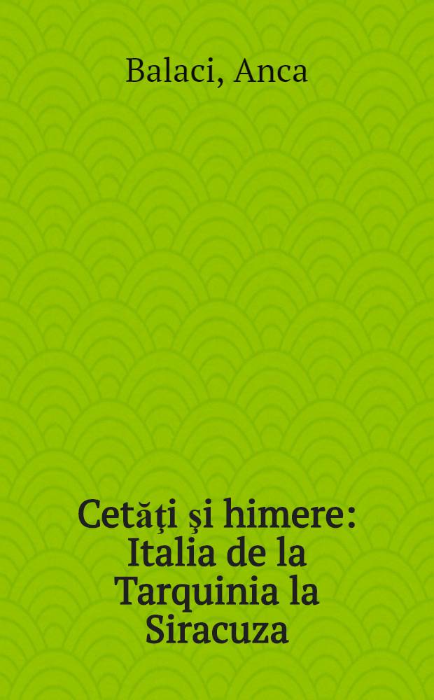 Cetăţi şi himere : Italia de la Tarquinia la Siracuza