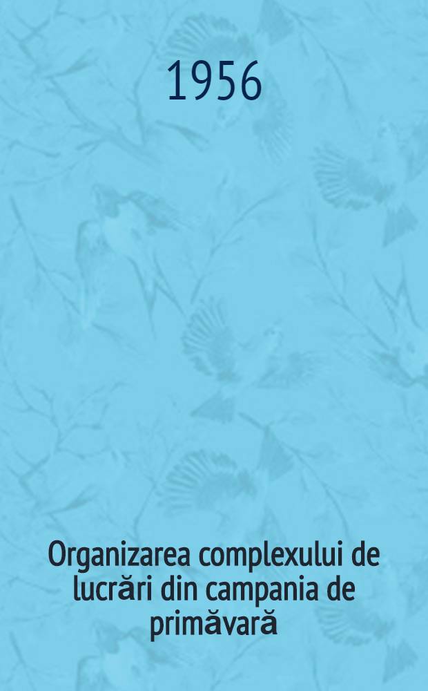 Organizarea complexului de lucrări din campania de primăvară