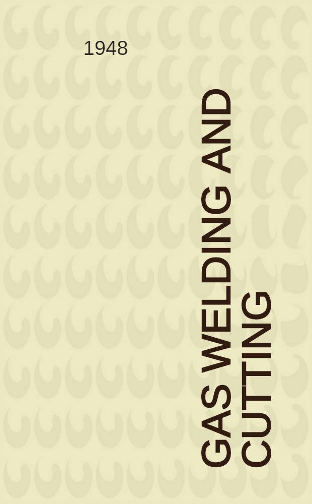 Gas welding and cutting : A practical guide to the best techniques
