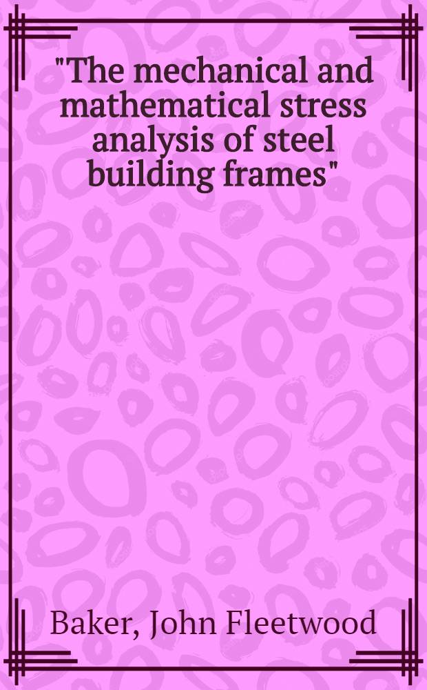 ... "The mechanical and mathematical stress analysis of steel building frames"