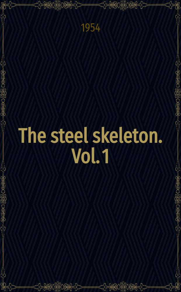 The steel skeleton. Vol. 1 : Elastic behaviour and design